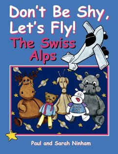 Don't Be Shy, Let's Fly! The Swiss Alps - Ninham, Paul; Ninham, Sarah