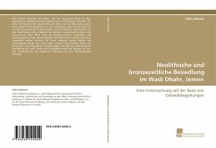 Neolithische und bronzezeitliche Besiedlung im Wadi Dhahr, Jemen - Kallweit, Heiko