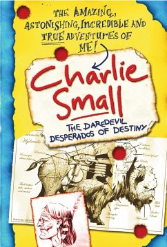 Charlie Small 4: The Daredevil Desperados of Destiny - Small, Charlie