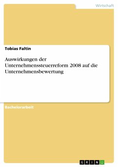 Auswirkungen der Unternehmenssteuerreform 2008 auf die Unternehmensbewertung - Faltin, Tobias