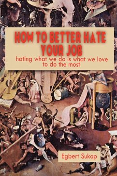 How to Better Hate Your Job - Sukop, Egbert