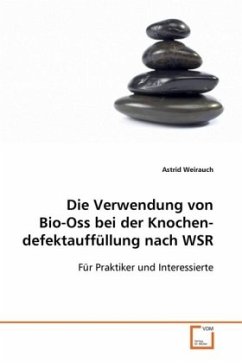 Die Verwendung von Bio-Oss bei der Knochendefektauffüllung nach WSR - Weirauch, Astrid