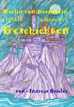 Merlin von Dürnstein erzählt SAGENHAFTE Geschichten - Brixler, Andreas