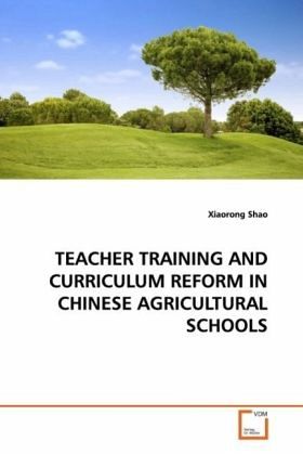 TEACHER TRAINING AND CURRICULUM REFORM IN CHINESE AGRICULTURAL SCHOOLS