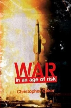 War in an Age of Risk - Coker, Christopher