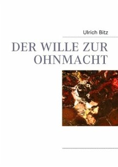 DER WILLE ZUR OHNMACHT - Bitz, Ulrich