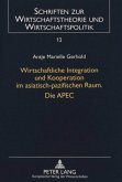 Wirtschaftliche Integration und Kooperation im asiatisch-pazifischen Raum. Die APEC