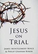 Jesus on Trial - Ryken, Philip Graham; Boice, James Montgomery