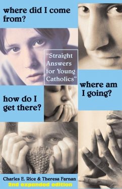 Where Did I Come From? Where Am I Going? How Do I Get There?: Straight Talk for Young Catholics - Rice, Charles E.; Farnan, Theresa