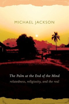 The Palm at the End of the Mind: Relatedness, Religiosity, and the Real - Jackson, Michael D.
