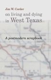 Jim W. Corder on Living and Dying in West Texas: A Postmodern Scrapbook