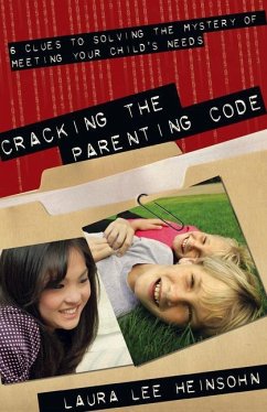 Cracking the Parenting Code: 6 Clues to Solving the Mystery of Meeting Your Child's Needs - Heinsohn, Laura Lee