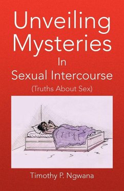 Unveiling Mysteries in Sexual Intercourse - Ngwana, Timothy P.