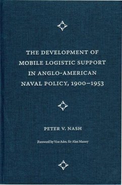 Cover The Development of Mobile Logistic Support in Anglo-American Naval Policy, 1900-1953