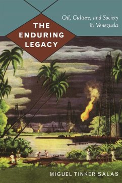 The Enduring Legacy: Oil, Culture, and Society in Venezuela - Tinker Salas, Miguel