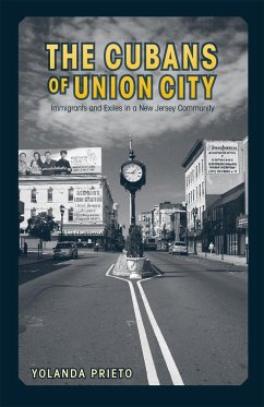 The Cubans of Union City: Immigrants and Exiles in a New Jersey Community - Prieto, Yolanda