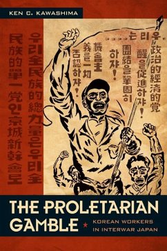 The Proletarian Gamble: Korean Workers in Interwar Japan - Kawashima, Ken C.