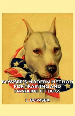 Bowser's Modern Method For Training And Handling Pit Dogs - Bowser, L.