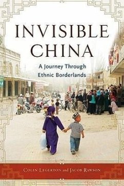 Invisible China: A Journey Through Ethnic Borderlands - Legerton, Colin; Rawson, Jacob