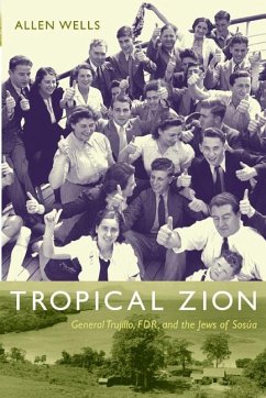 Tropical Zion: General Trujillo, FDR, and the Jews of Sosúa - Wells, Allen