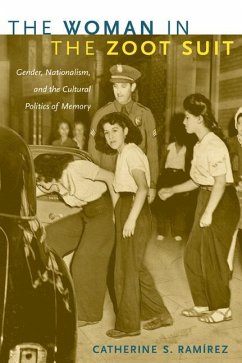 The Woman in the Zoot Suit: Gender, Nationalism, and the Cultural Politics of Memory - Ramírez, Catherine S.