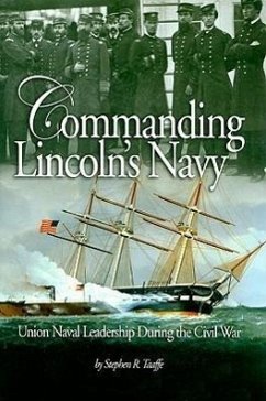 Commanding Lincoln's Navy: Union Naval Leadership During the Civil War - Taaffe, Stephen R.