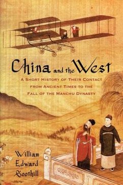 China and the West: A Short History of Their Contact from Ancient Times to the Fall of the Manchu Dynasty - Soothill, William Edward
