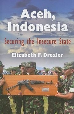 Aceh, Indonesia: Securing the Insecure State - Drexler, Elizabeth F.