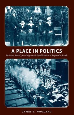 A Place in Politics: São Paulo, Brazil, from Seigneurial Republicanism to Regionalist Revolt - Woodard, James P.