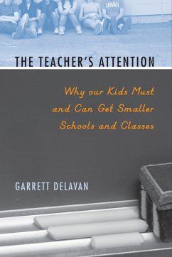 The Teacher's Attention: Why Our Kids Must and Can Get Smaller Schools and Classes - Delavan, Garrett