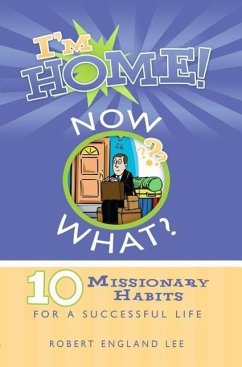I'm Home! Now What?: 10 Missionary Habits for a Successful Life - Lee, Robert E.