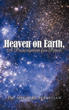 Heaven on Earth, a Prescription for Peace - Sebastian, Michael; Sebastian, Michael