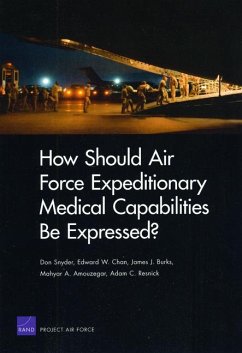 How Should Air Force Expeditionary Medical Capabilities Be Expressed? - Snyder, Don; Chan, Edward W; Burks, James; Amouzegar, Mahyar A; Resnick, Adam C