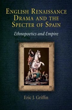 English Renaissance Drama and the Specter of Spain - Griffin, Eric J