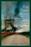 For, From, about James T. Whitehead: Poems, Stories, Photographs, and Recollections