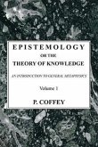 Epistemology or the Theory of Knowledge, 2 Volumes