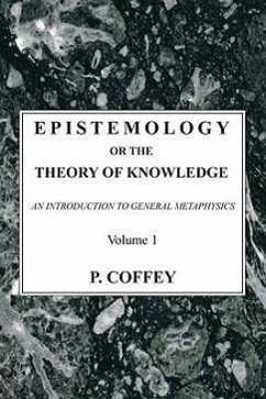 Epistemology or the Theory of Knowledge, 2 Volumes - Coffey, P.