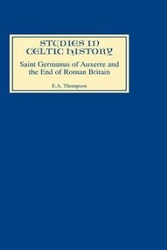 Saint Germanus of Auxerre and the End of Roman Britain - Thompson, E A