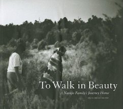 To Walk in Beauty: A Navajo Family's Journey Home: A Navajo Family's Journey Home