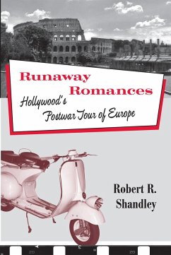 Runaway Romances: Hollywood's Postwar Tour of Europe - Shandley, Robert