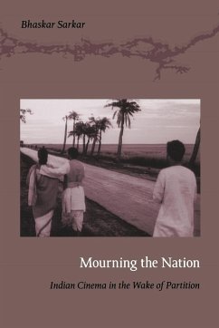 Mourning the Nation: Indian Cinema in the Wake of Partition - Sarkar, Bhaskar
