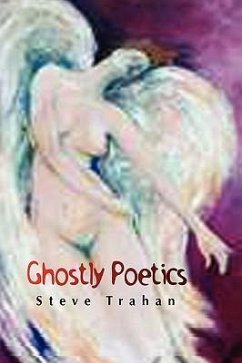 Ghostly Poetics - Trahan, Steve