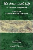 The Examined Life--Chinese Perspectives: Essays on Chinese Ethical Traditions