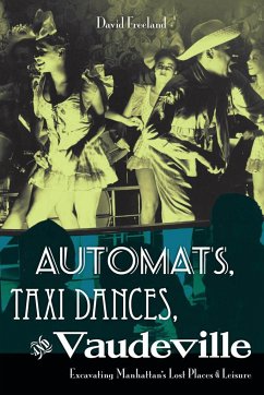 Automats, Taxi Dances, and Vaudeville - Freeland, David