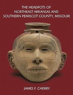 The Headpots of Northeast Arkansas and Southern Pemiscot County, Missouri - Cherry, James F