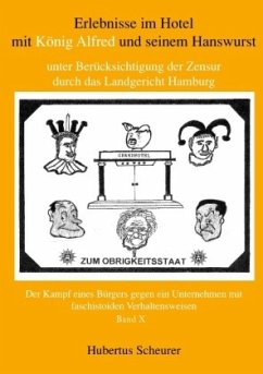 Erlebnisse im Hotel mit König Alfred und seinem Hanswurst unter Berücksichtigung der Zensur durch das Landgericht Hamburg, Bd. X