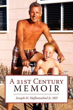 A 21st Century Memoir - Hafkenschiel Jr. MD, Joseph H.