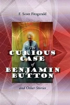 The Curious Case of Benjamin Button and Other Stories - Fitzgerald, F Scott