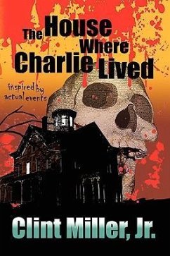 The House Where Charlie Lived - Miller, Clint Jr.