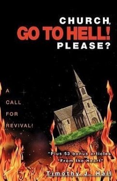 Church, Go to Hell! Please? - Hall, Timothy J.